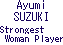 Ayumi SUZUKI (Strongest Woman Player)
