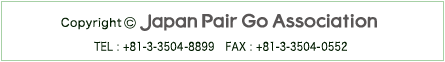 Japan Pair Go Association E-mail info_pairgo@pairgo.or.jp TEL +81-3-3214-1056 FAX +81-3-3211-4752